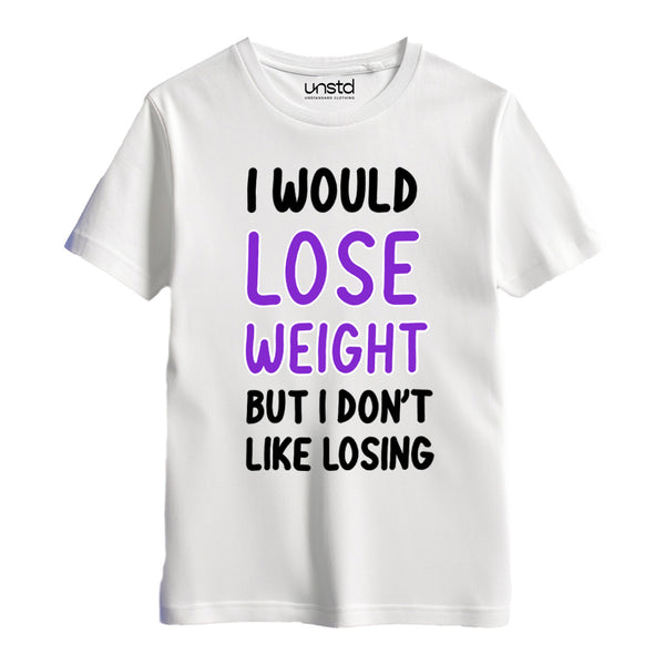 I Would Loose Weight But I Don't Loosing T-Shirt in White